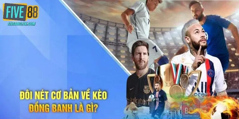 Kèo đồng banh - giải nghĩa tỷ lệ cá cược đặc biệt