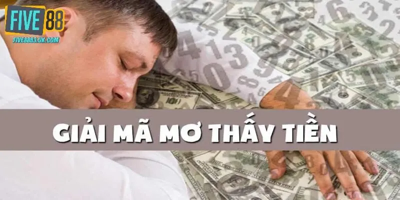 Giải mã nằm mơ thấy rất nhiều tiền dựa trên mệnh giá