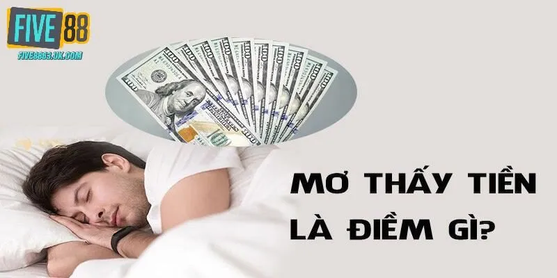 Giải mã nằm mơ thấy rất nhiều tiền qua điềm báo tâm linh